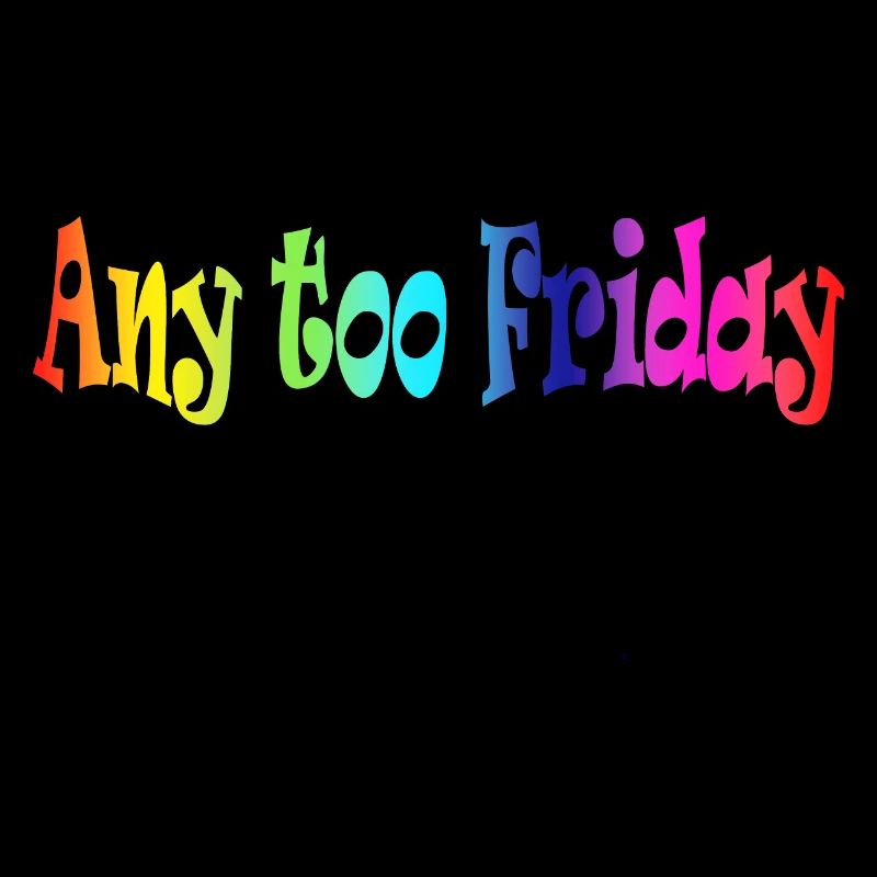 any too friday