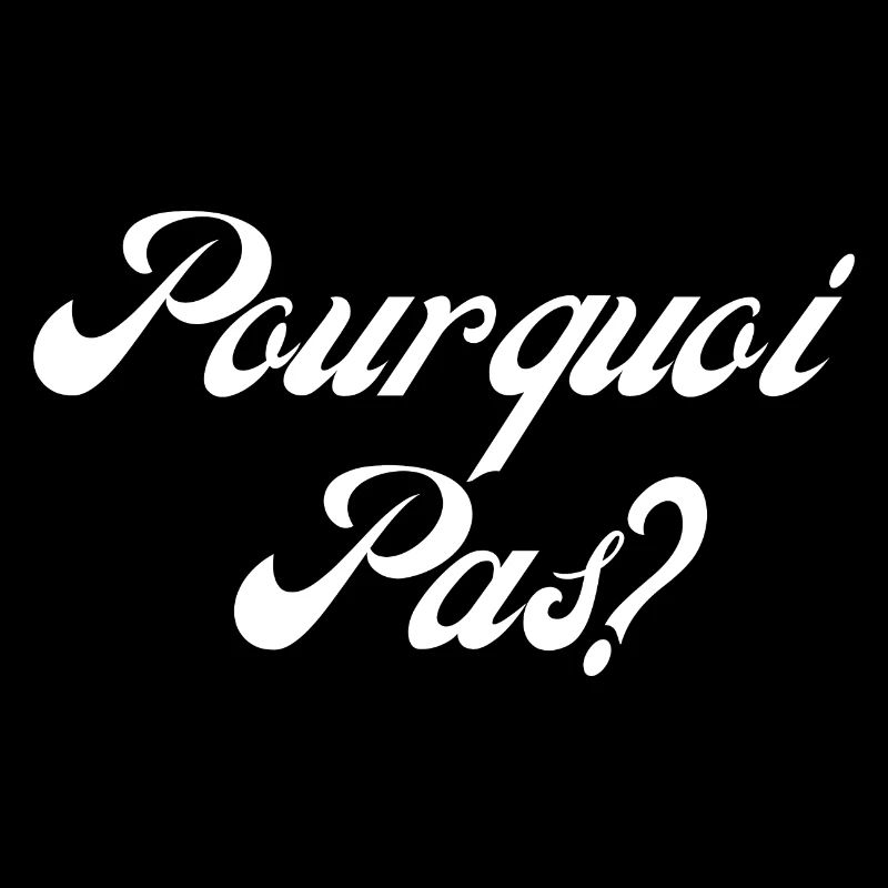pourquoi pas