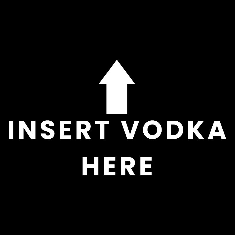 Insert Vodka Here