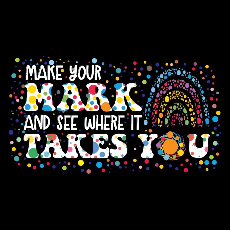 Make Your Mark And See Where It Takes You