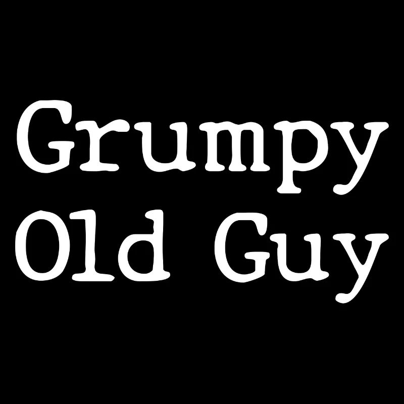 Grumpy Old Guy Funny Sarcastic Father's Day