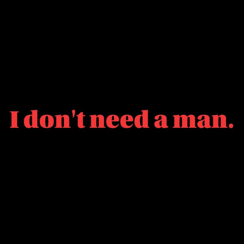 I don't need a man.