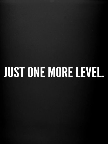 Just one more level
