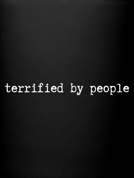 terrified by people