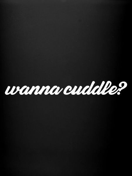 want to cuddle?
