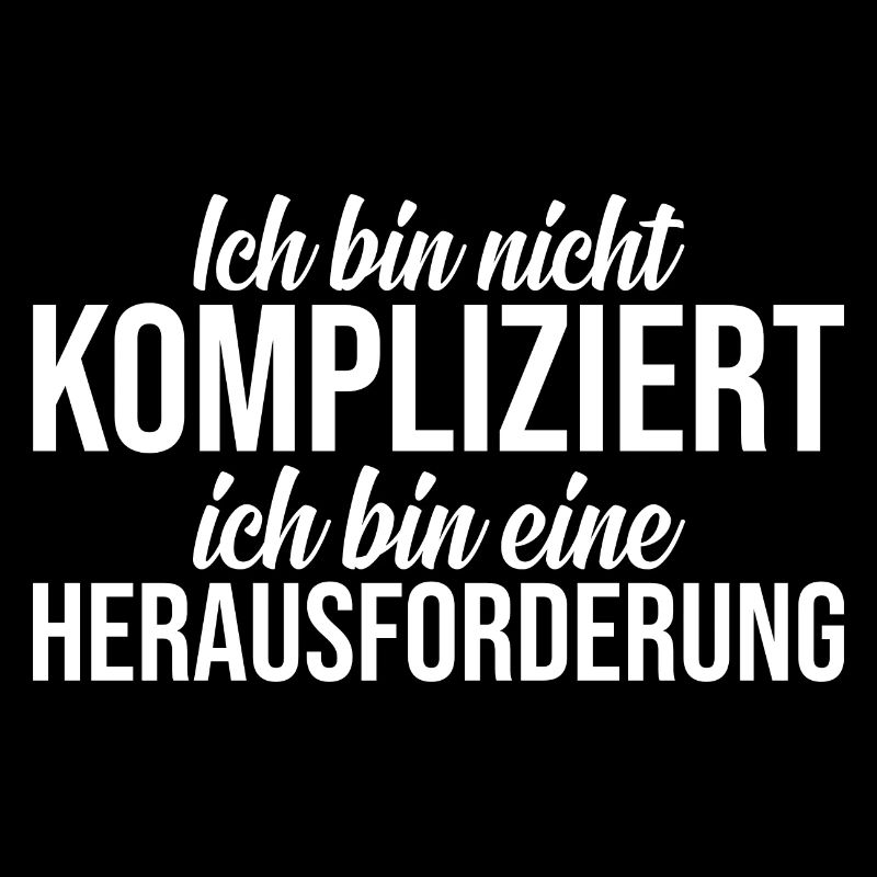 Bin nicht kompliziert ich bin eine Herausforderung