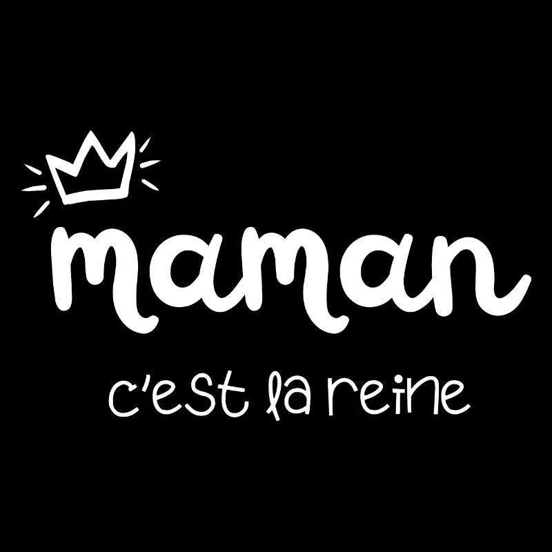 maman c’est la reine