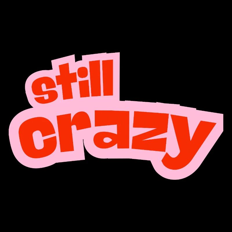 still crazy