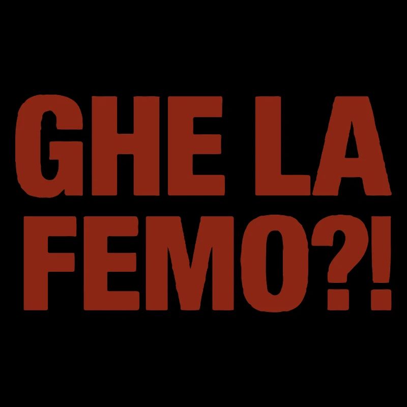 Ghe la femo?!