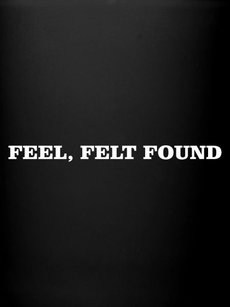 FEEL, FELT, FOUND