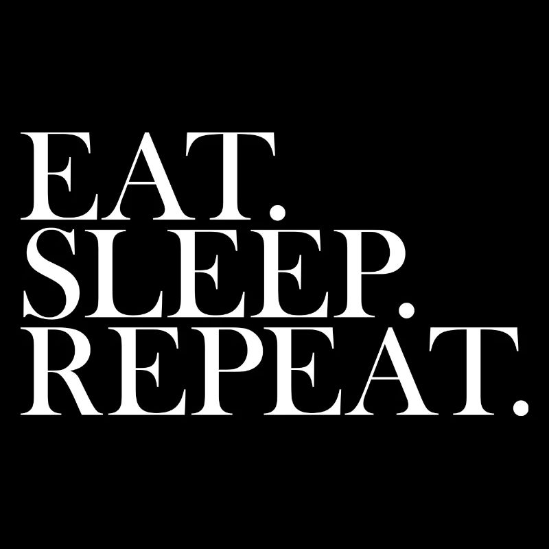 Eat sleep repeat