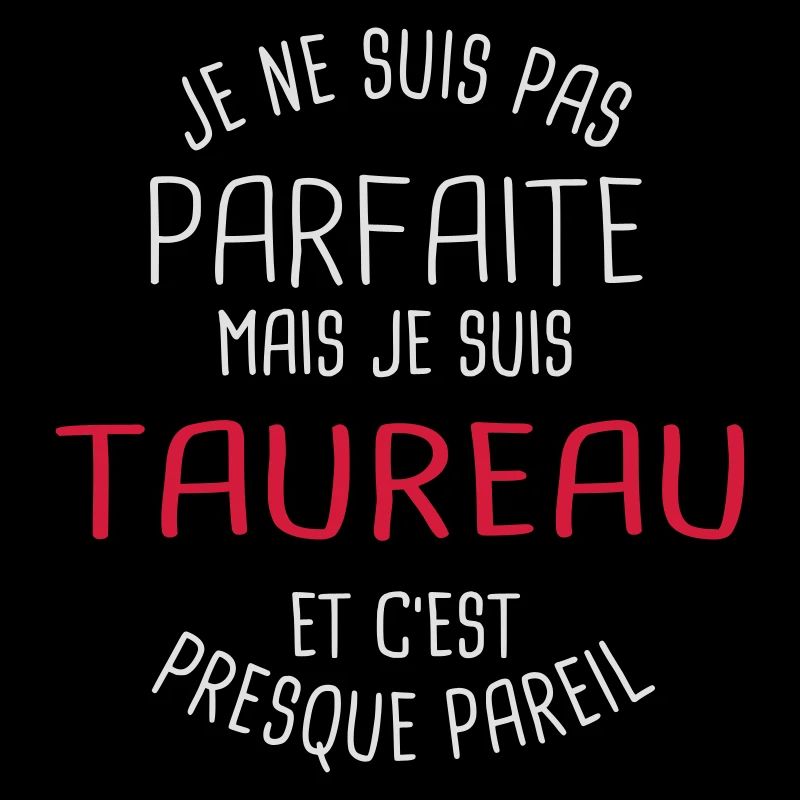 Pas parfaite mais taureau