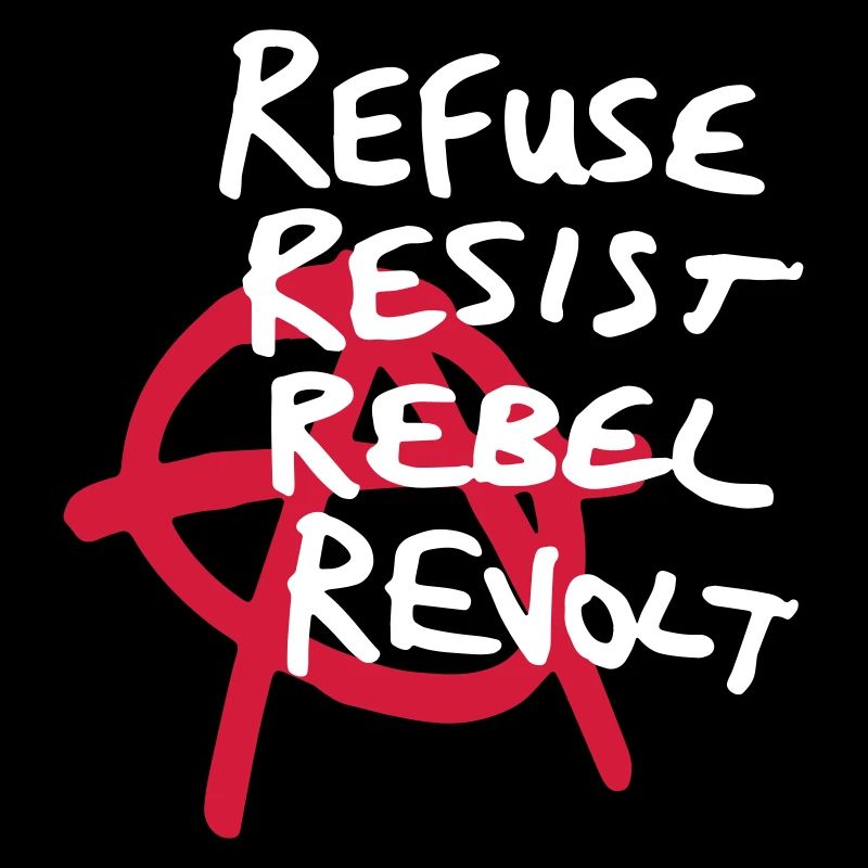 Anarchy Shirt - Refuse, Resist, Rebel, Revolt!