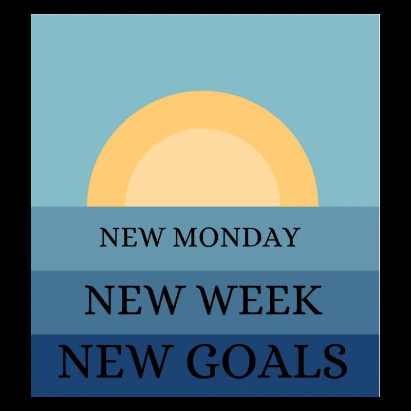 NEW MONDAY NEW WEEK NEW GOALS