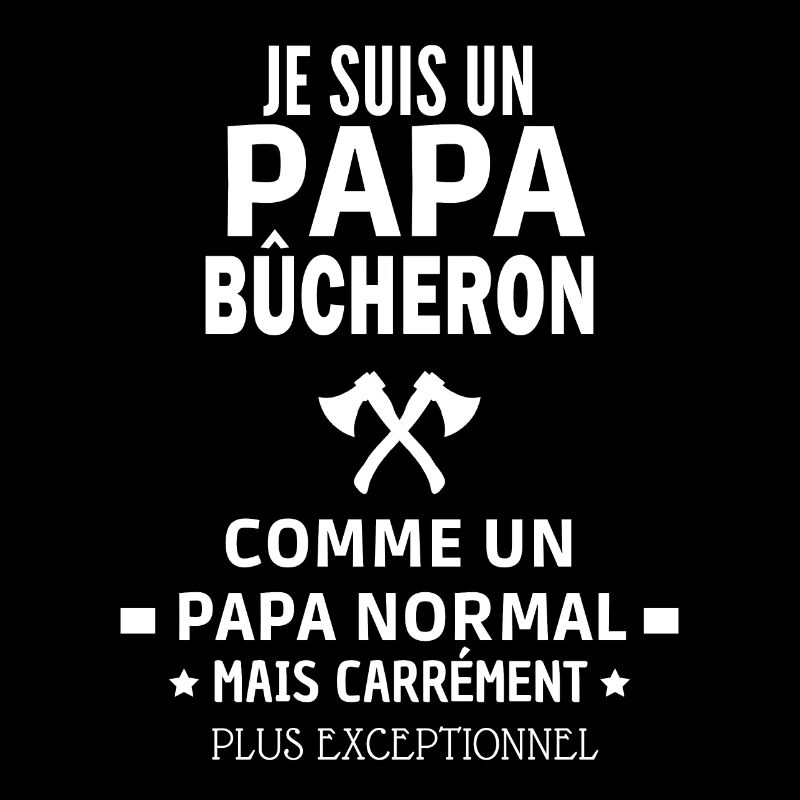 je suis un papa bûcheron exceptionnel