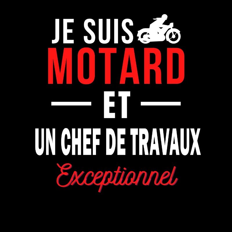 je suis MOTARD Exceptionnel et un CHEF DE TRAVAUX