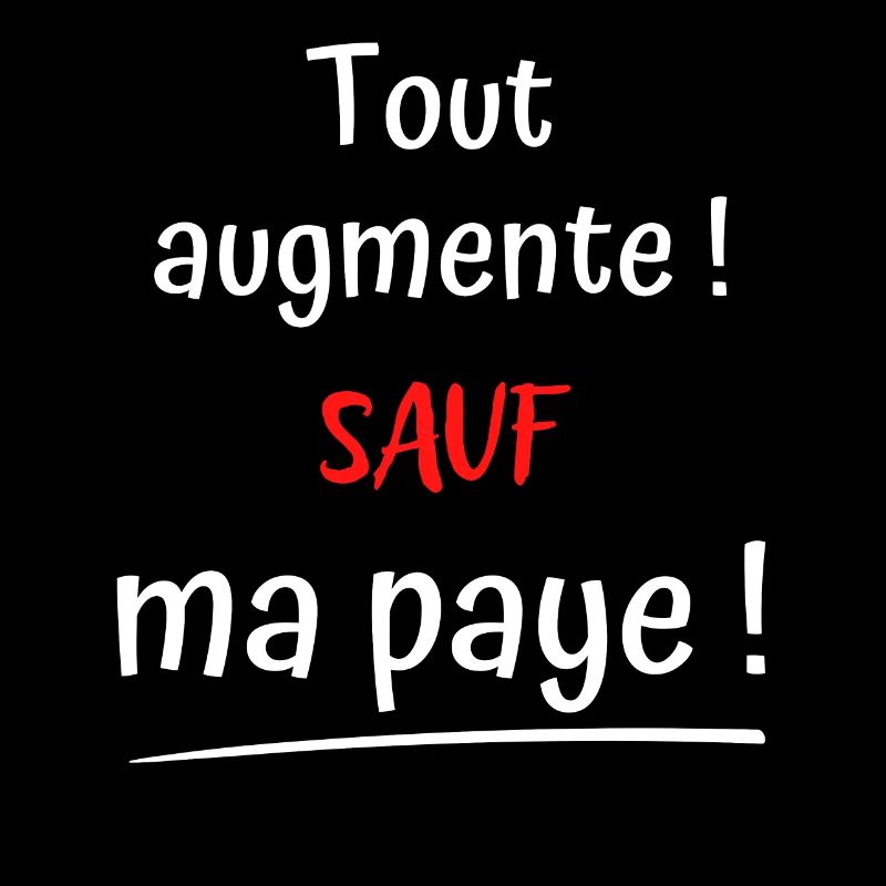 Phrase drôle paie : Tout augmente ! Sauf ma paye !
