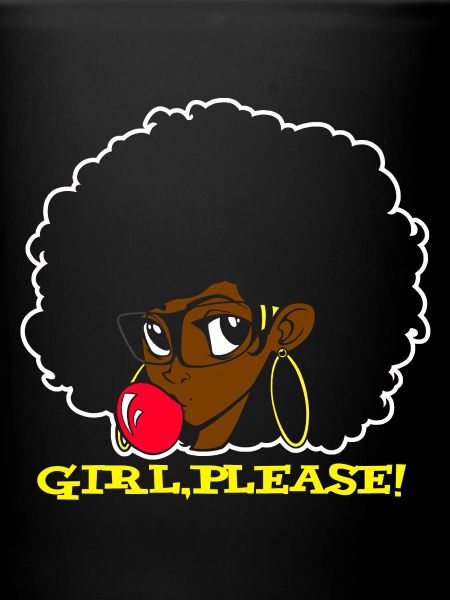 GIRL, PLEASE!