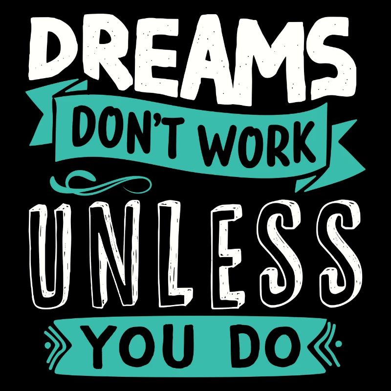 Dreams only come true if you do etas for them
