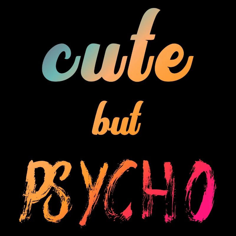 Ironic saying - CUTE but PSYCHO