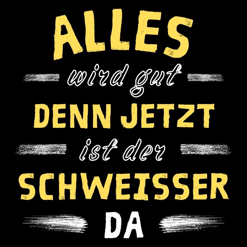 Alles wird gut denn jetzt ist der Schweißer da