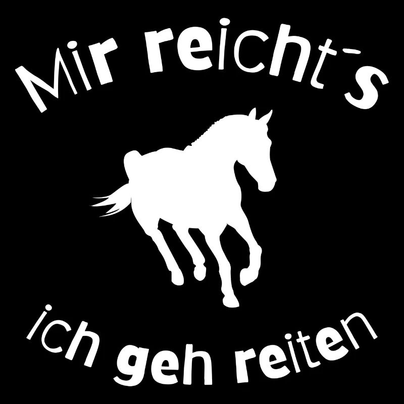 Mir reicht´s ich geh reiten Spruch