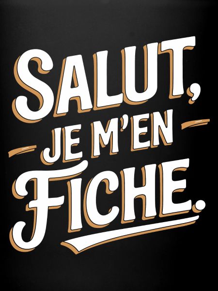 Salut je m'en fiche
