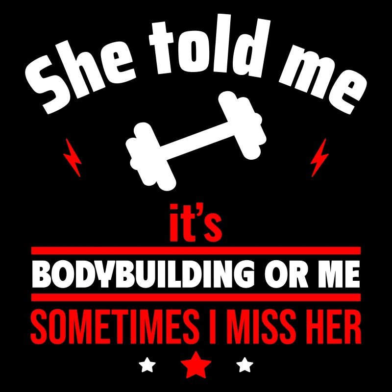 Sie hat gesagt, entweder Bodybuilding oder ich