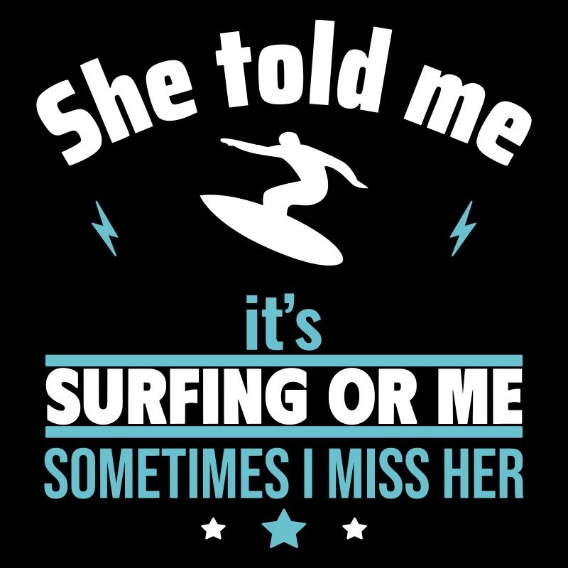 Sie sagte, es ist das Surfen oder ich