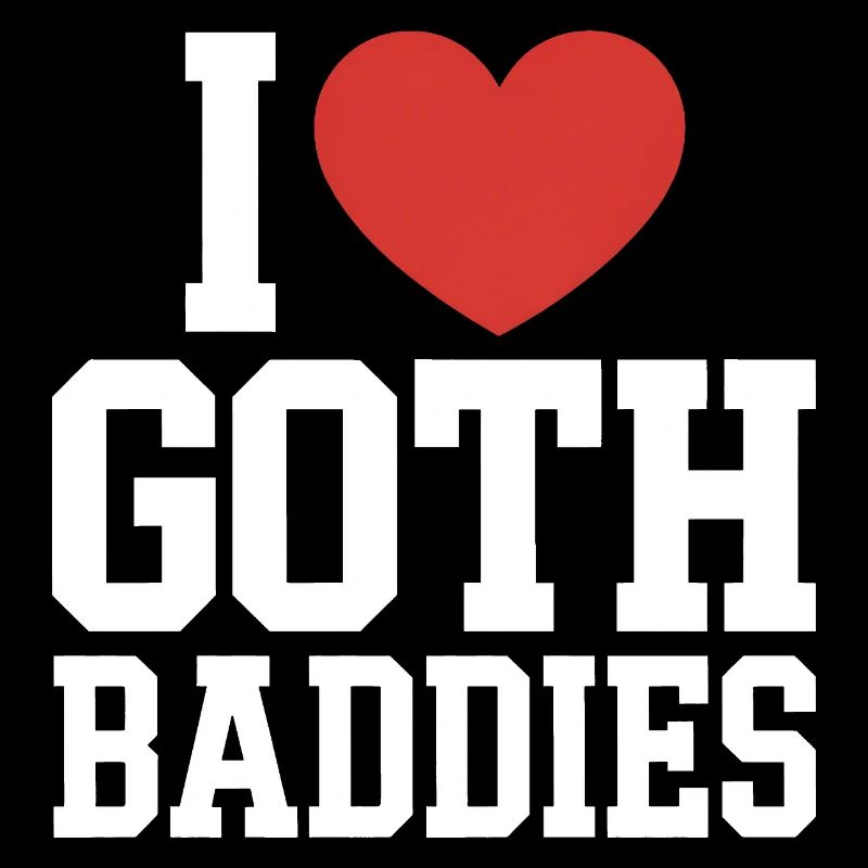 I Love Goth Baddies