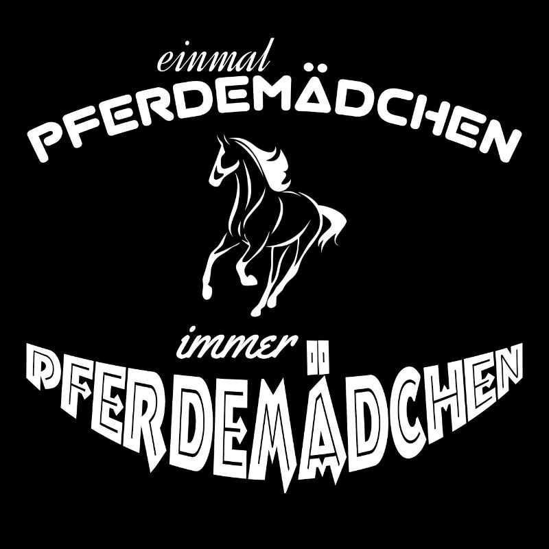 Einmal Pferdemädchen immer Pferdemädchen Spruch