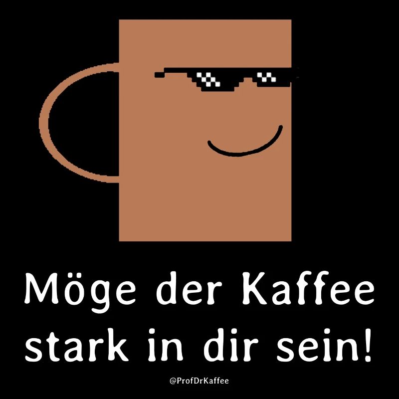 Möge der Kaffee stark in dir sein!