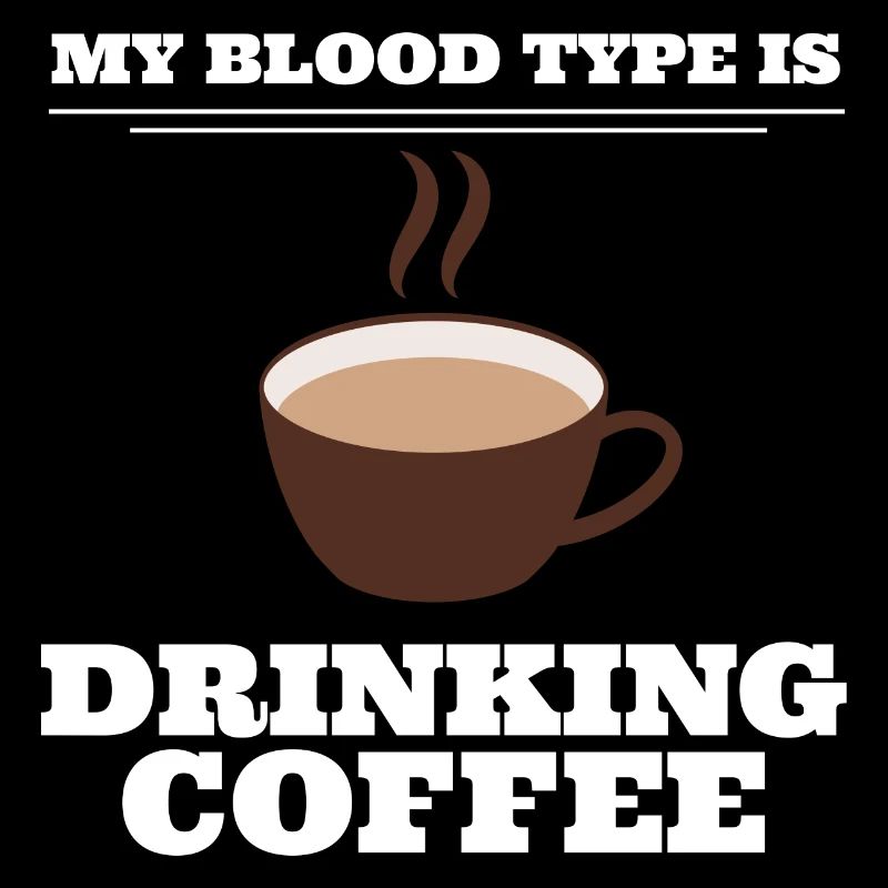 My Blood Type Is Drinking Coffee Kaffeehaus