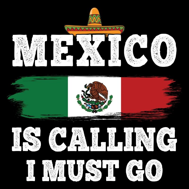 Mexico Is Calling I Must Go - Reise Urlaub Mexiko