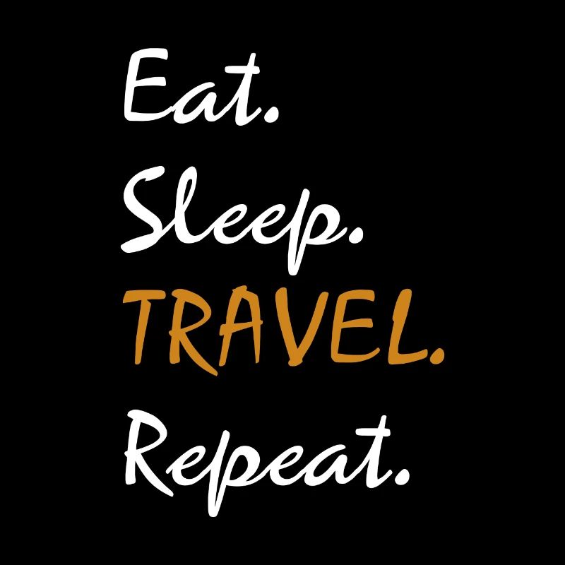 Eat. Sleep. TRAVEL. Repeat.