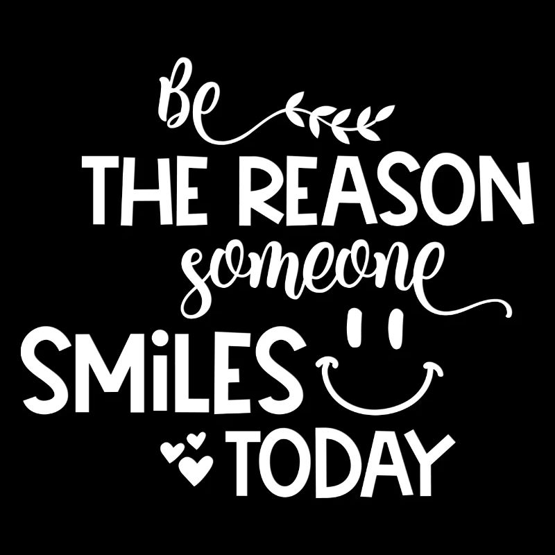 Be the reason someone smiles today copy