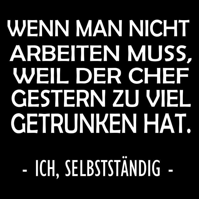 Frei weil Chef getrunken hat - Selbstständig