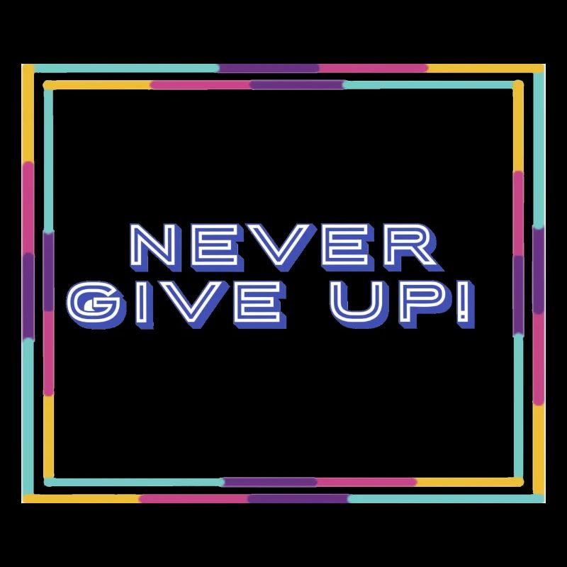 never give up !
