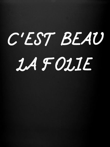 C'EST BEAU LA FOLIE