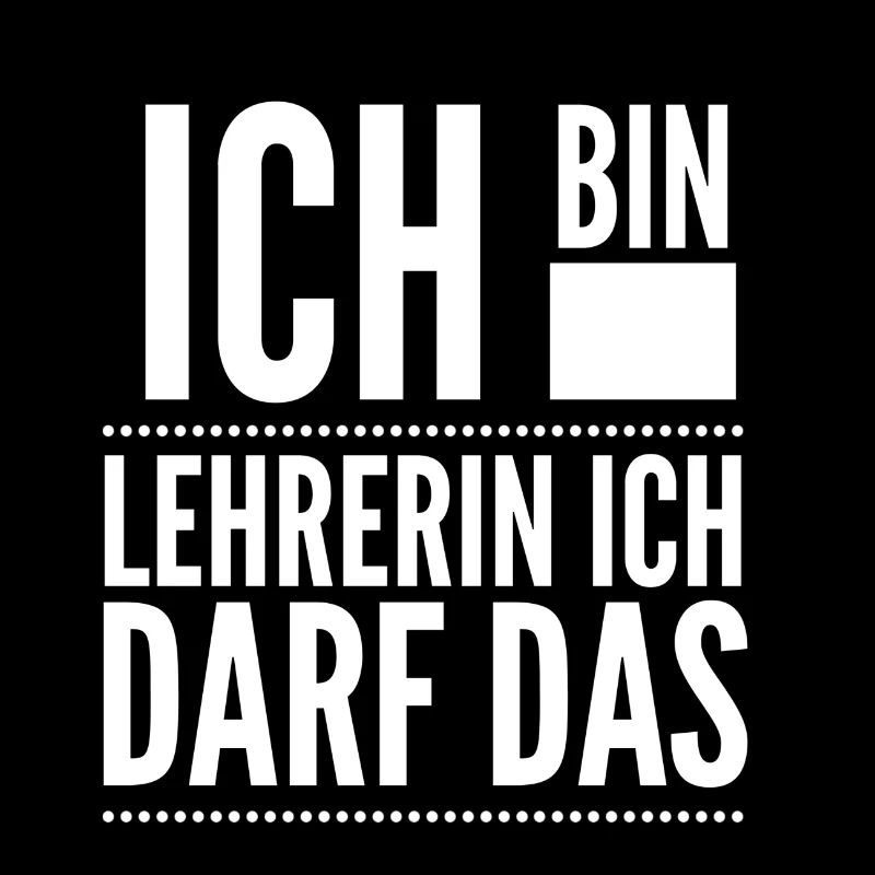 Ich bin Lehrerin, ich darf das
