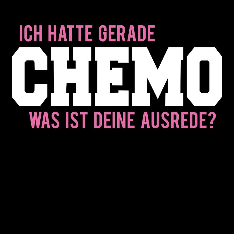 Ich hatte gerade chemo was ist deine Ausrede?