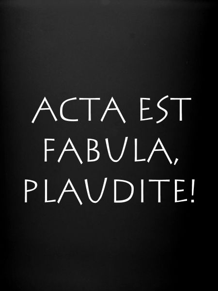 Acta est Fabula Plaudite
