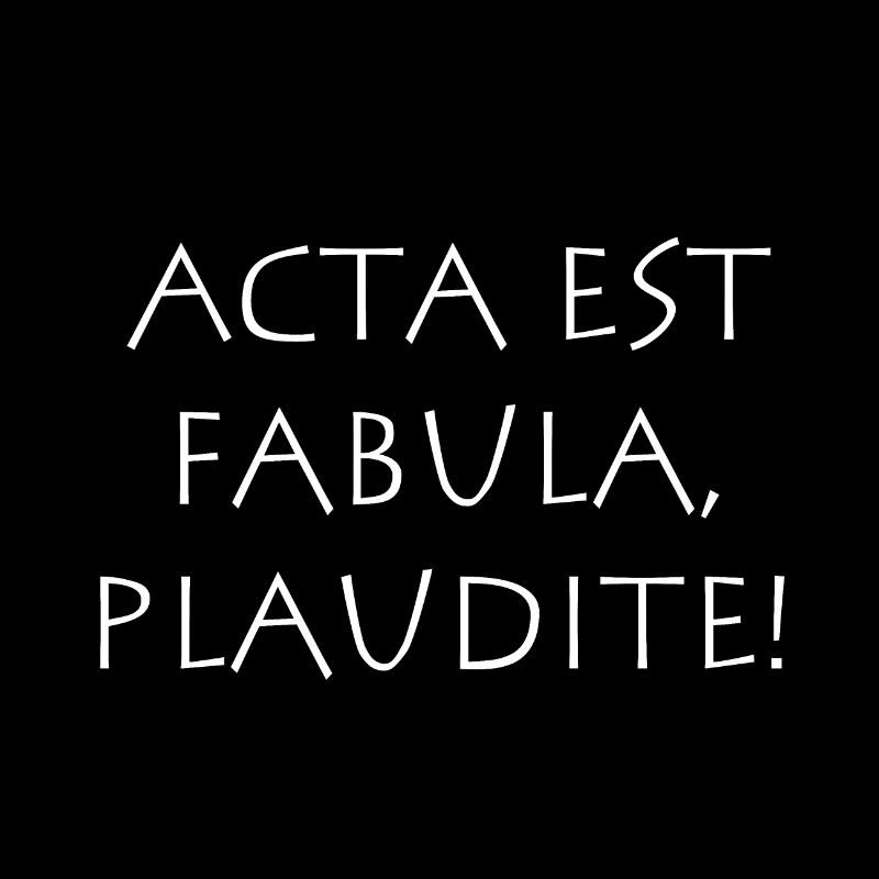 Acta est Fabula Plaudite