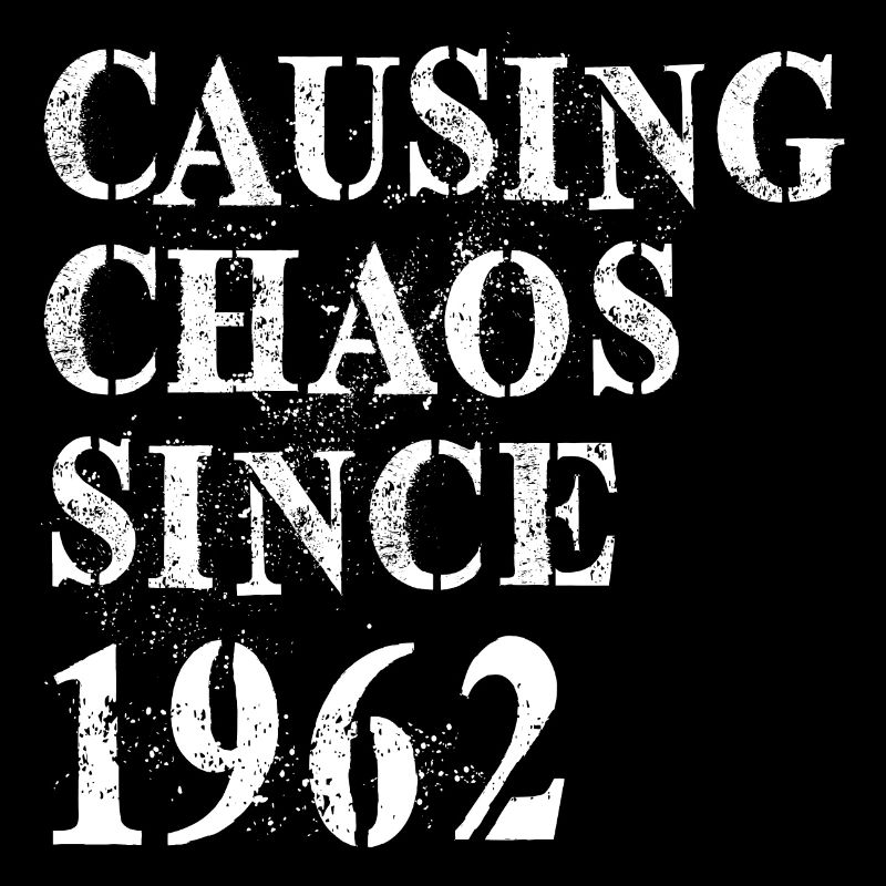 Causing Chaos since 1962 - Birthday saying