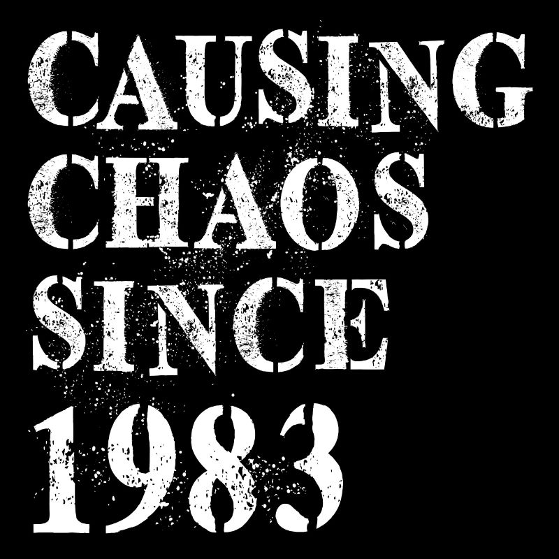 Causing Chaos since 1983 - Birthday 1983