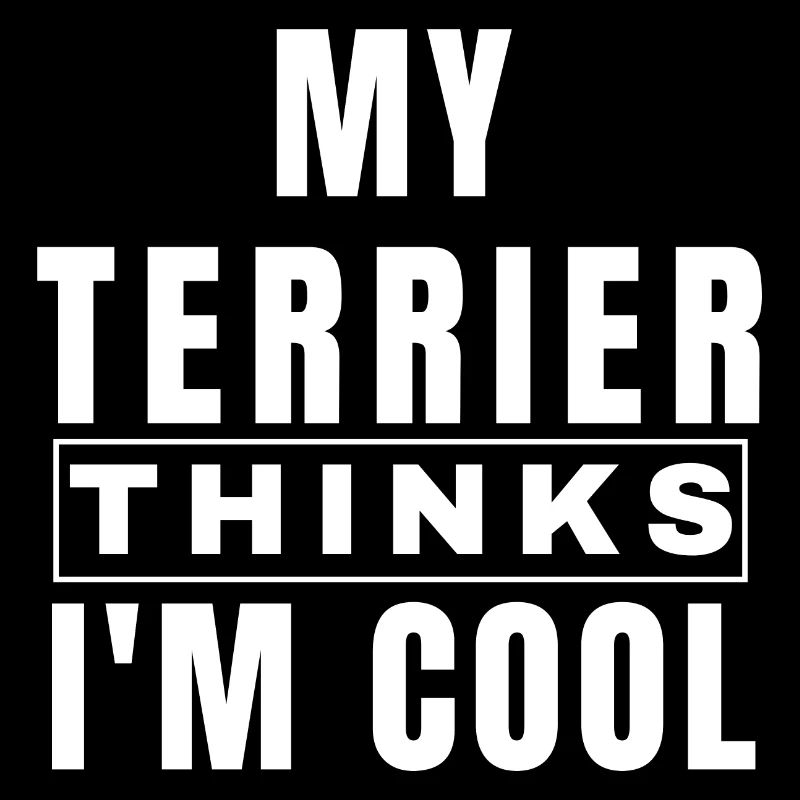 My Terrier Thinks I'm Cool Funny Terrier Owner