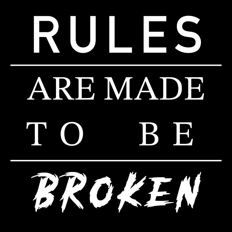 rules are made to be broken Design