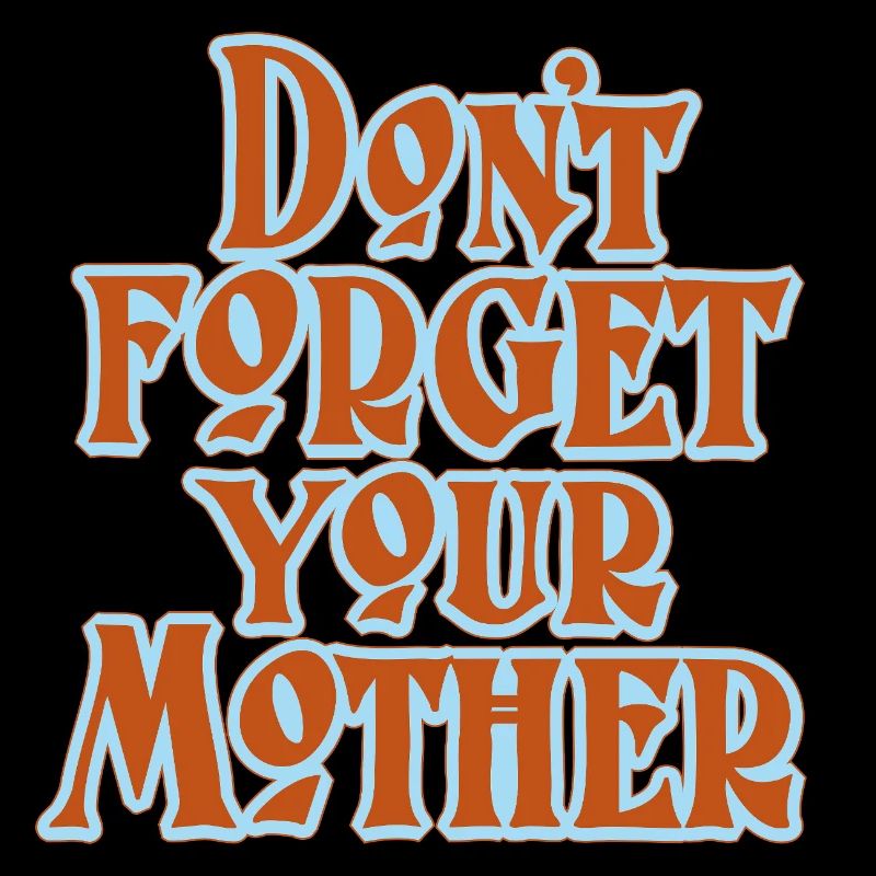 Don’t Forget Mother Statement