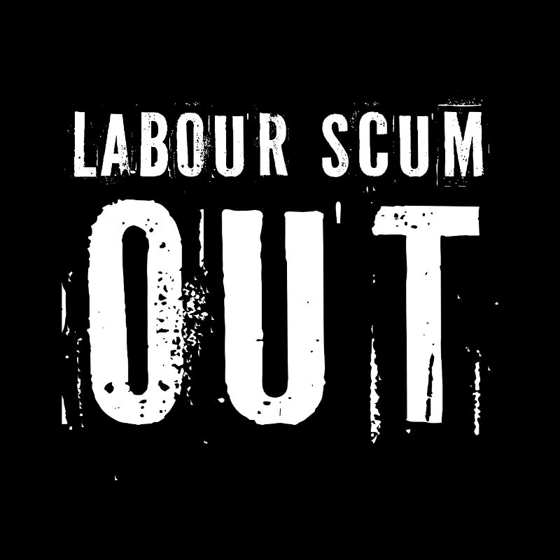 Labour Scum Out Protest Design