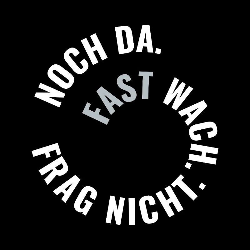 Noch da. Fast wach. Frag nicht. Spiral-Spruch.